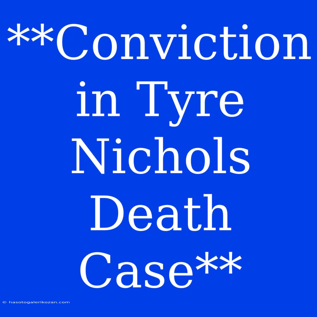 **Conviction In Tyre Nichols Death Case**