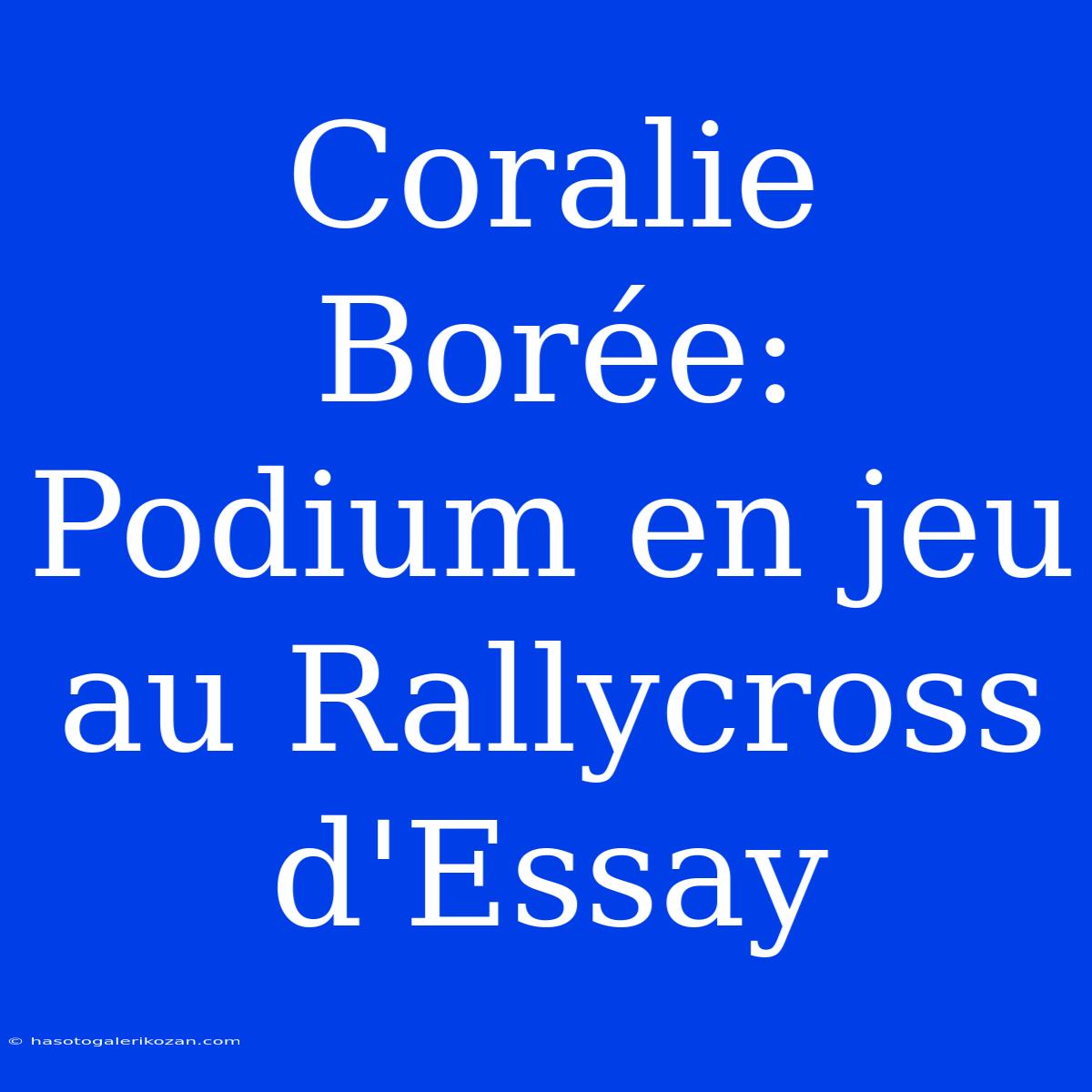 Coralie Borée: Podium En Jeu Au Rallycross D'Essay 