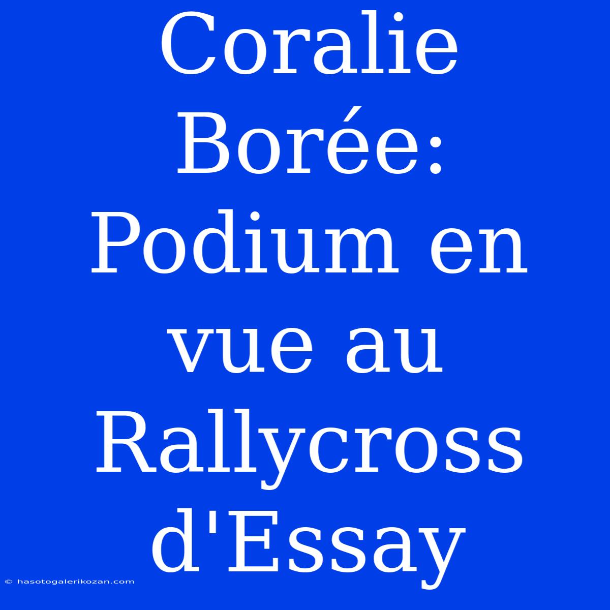 Coralie Borée: Podium En Vue Au Rallycross D'Essay