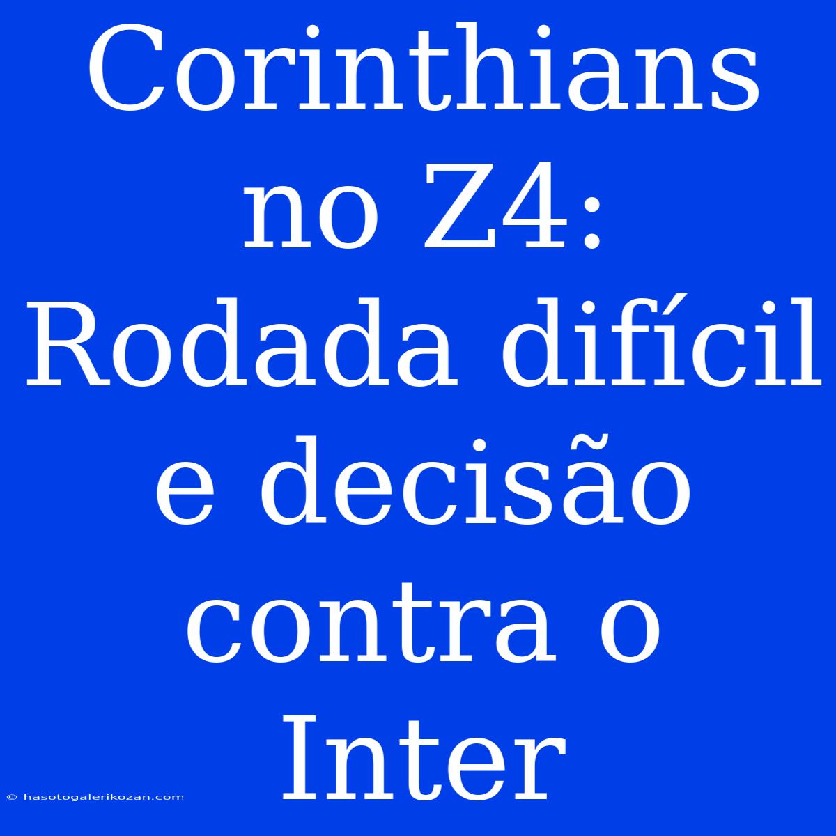 Corinthians No Z4: Rodada Difícil E Decisão Contra O Inter