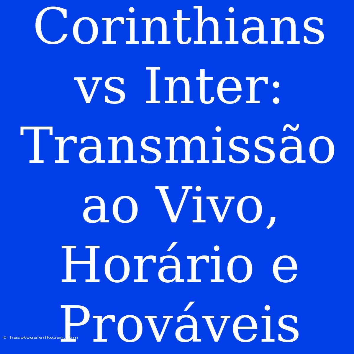 Corinthians Vs Inter: Transmissão Ao Vivo, Horário E Prováveis