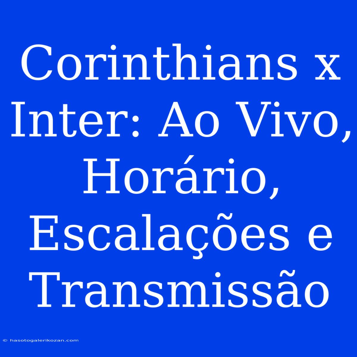 Corinthians X Inter: Ao Vivo, Horário, Escalações E Transmissão