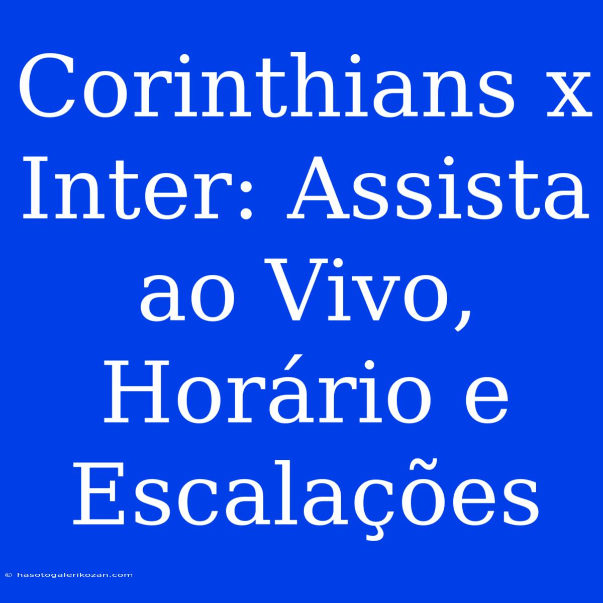 Corinthians X Inter: Assista Ao Vivo, Horário E Escalações