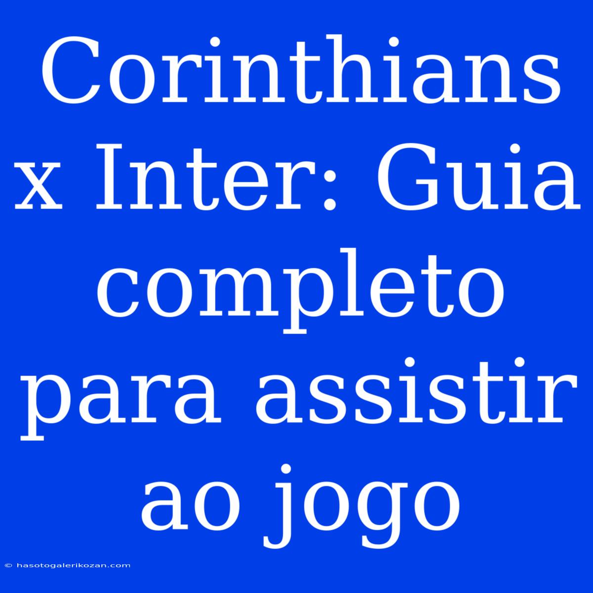 Corinthians X Inter: Guia Completo Para Assistir Ao Jogo