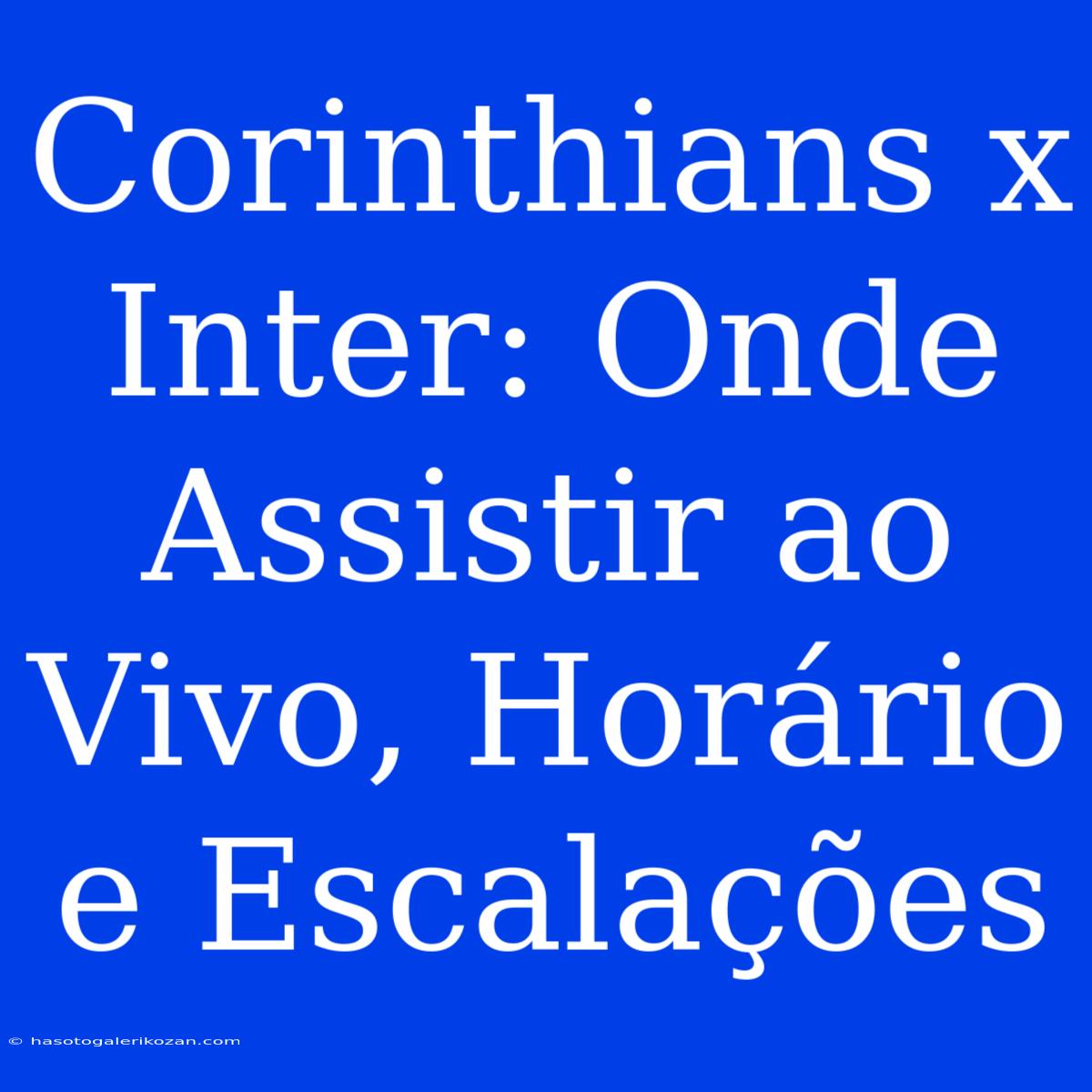 Corinthians X Inter: Onde Assistir Ao Vivo, Horário E Escalações