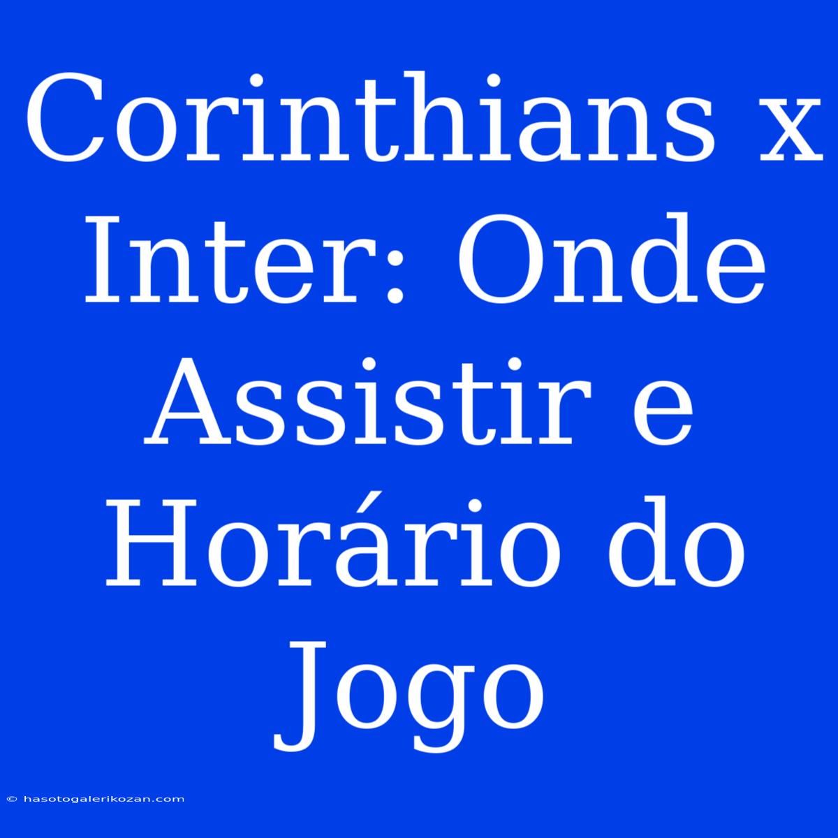 Corinthians X Inter: Onde Assistir E Horário Do Jogo