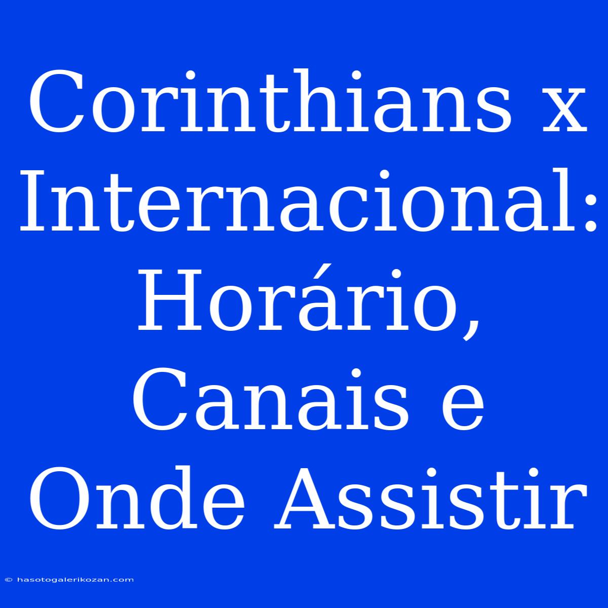 Corinthians X Internacional: Horário, Canais E Onde Assistir 