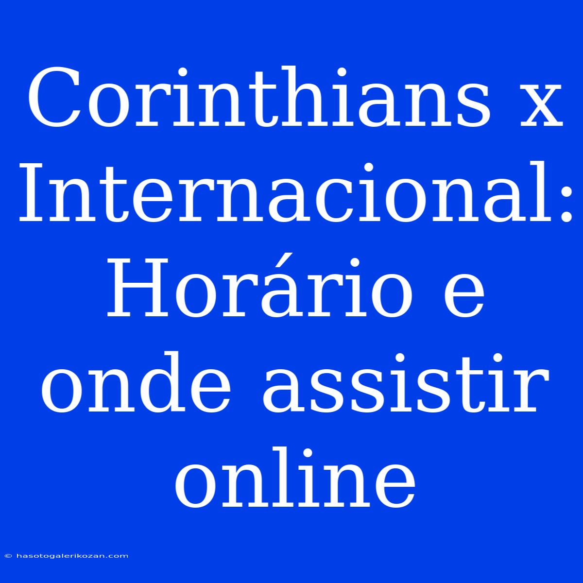 Corinthians X Internacional: Horário E Onde Assistir Online 