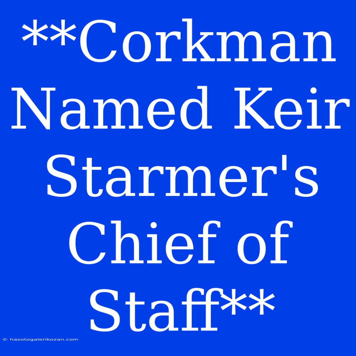 **Corkman Named Keir Starmer's Chief Of Staff**