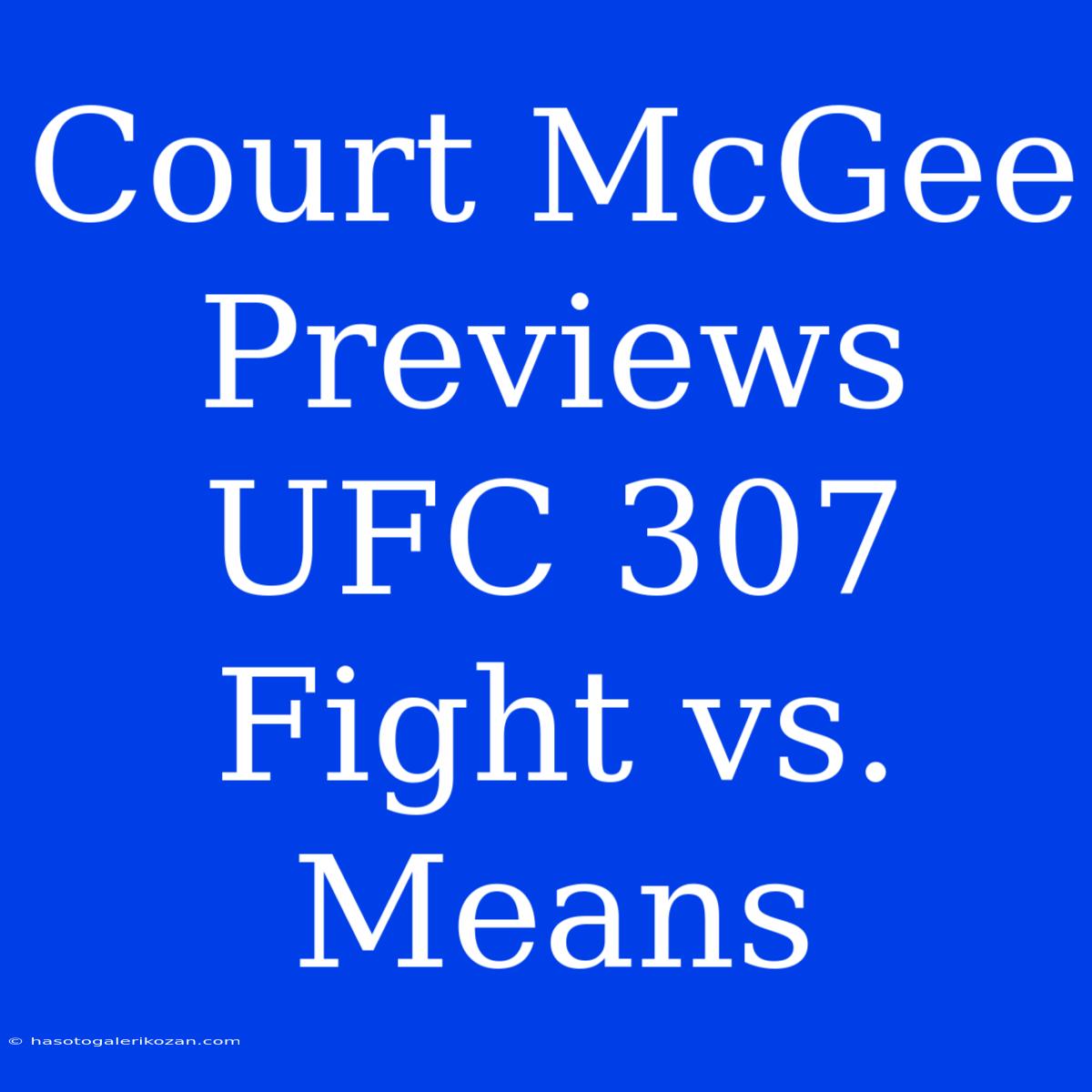 Court McGee Previews UFC 307 Fight Vs. Means 