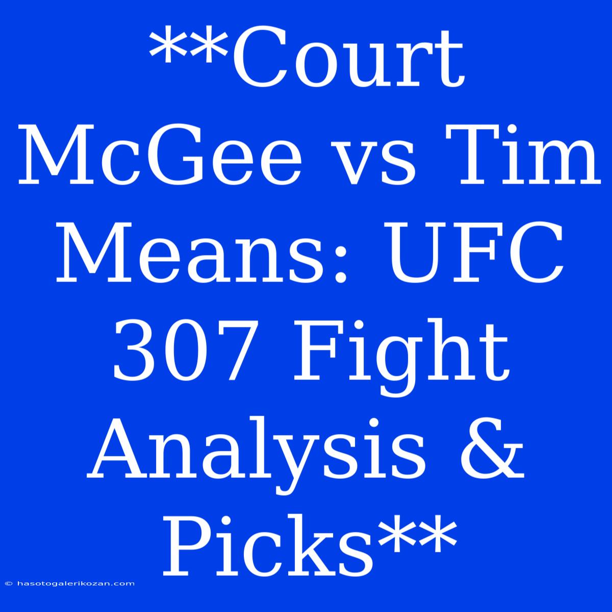 **Court McGee Vs Tim Means: UFC 307 Fight Analysis & Picks**