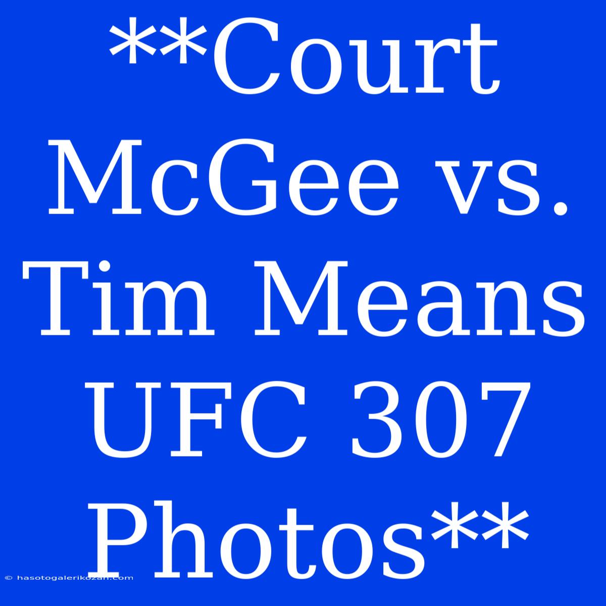 **Court McGee Vs. Tim Means UFC 307 Photos**