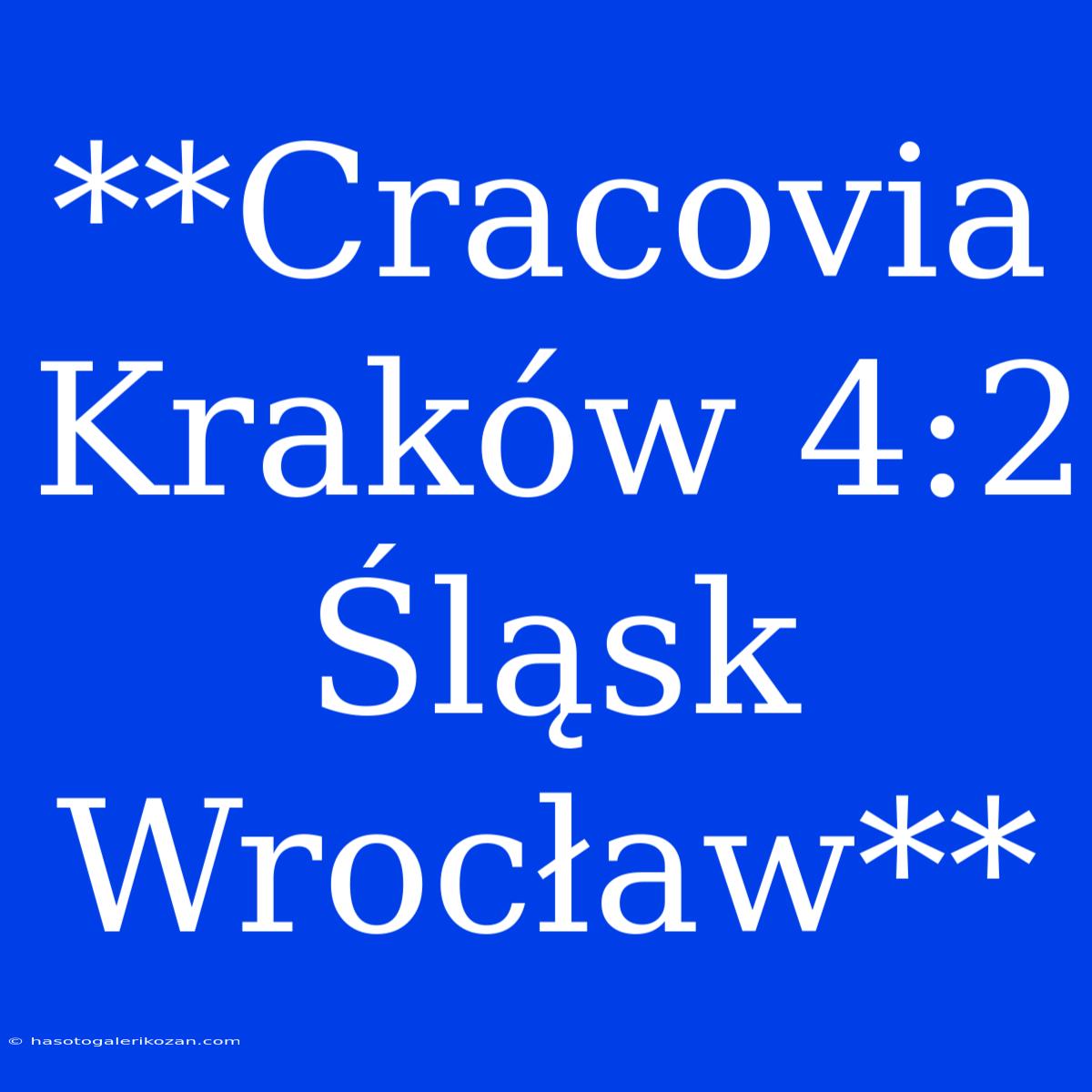 **Cracovia Kraków 4:2 Śląsk Wrocław**