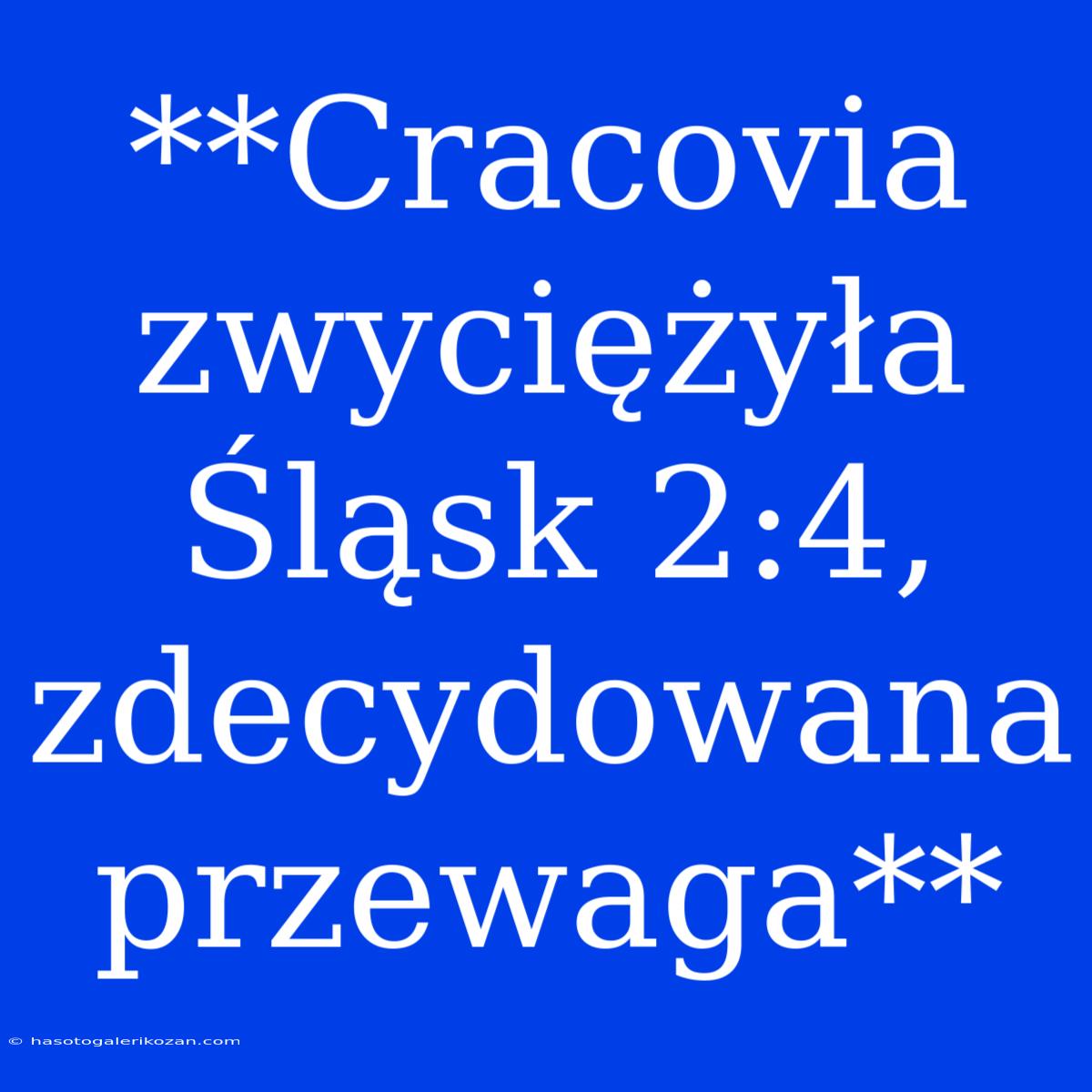 **Cracovia Zwyciężyła Śląsk 2:4, Zdecydowana Przewaga**