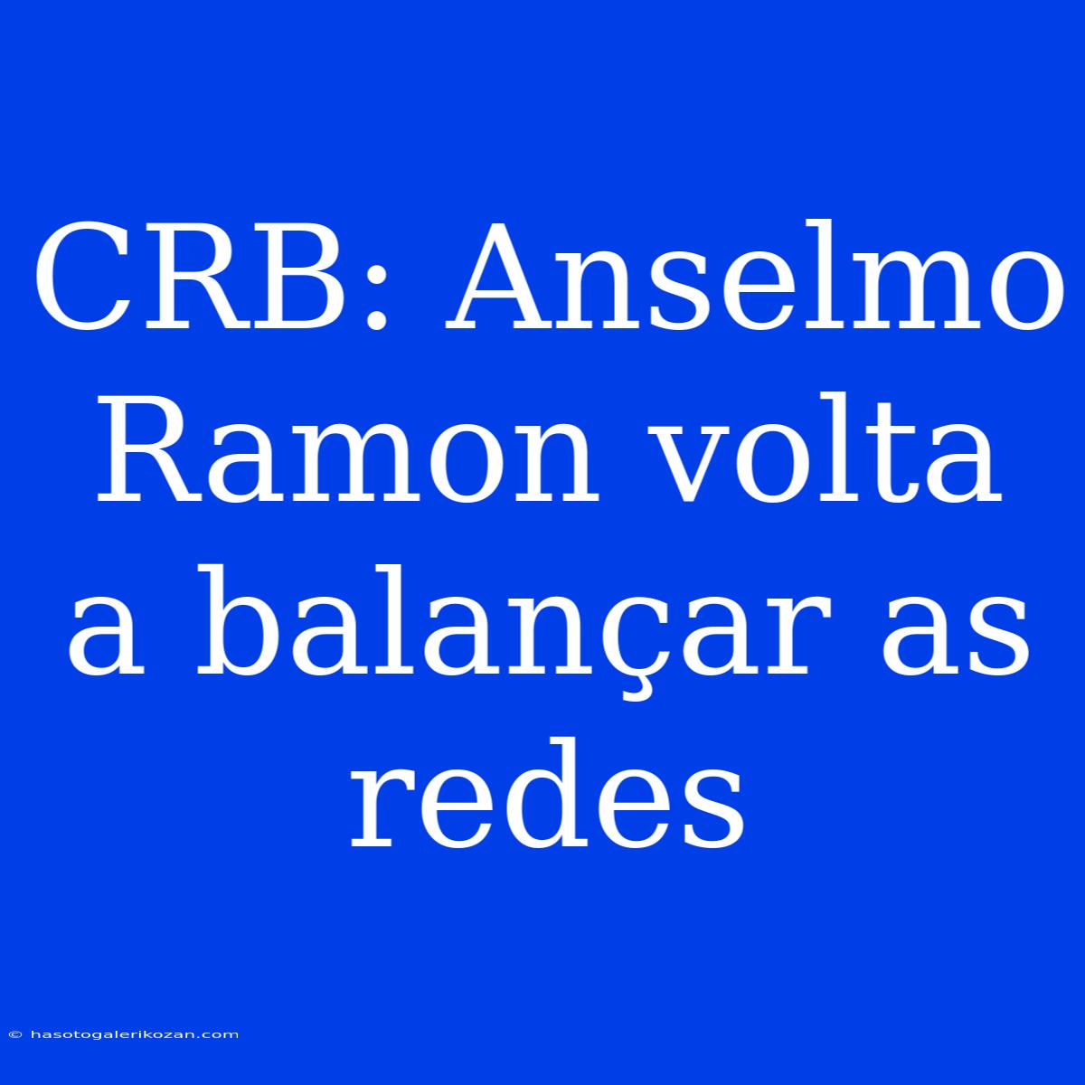 CRB: Anselmo Ramon Volta A Balançar As Redes