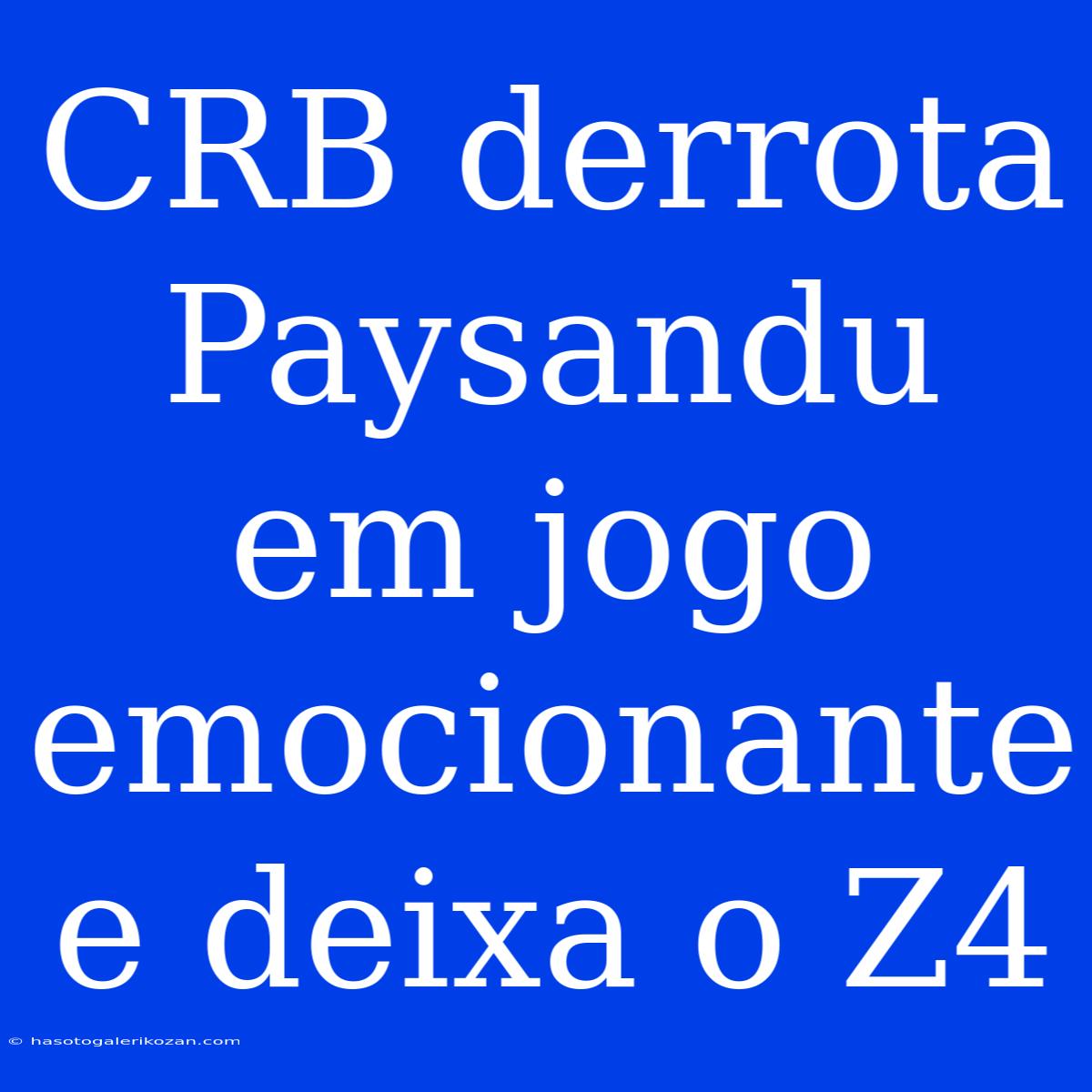 CRB Derrota Paysandu Em Jogo Emocionante E Deixa O Z4