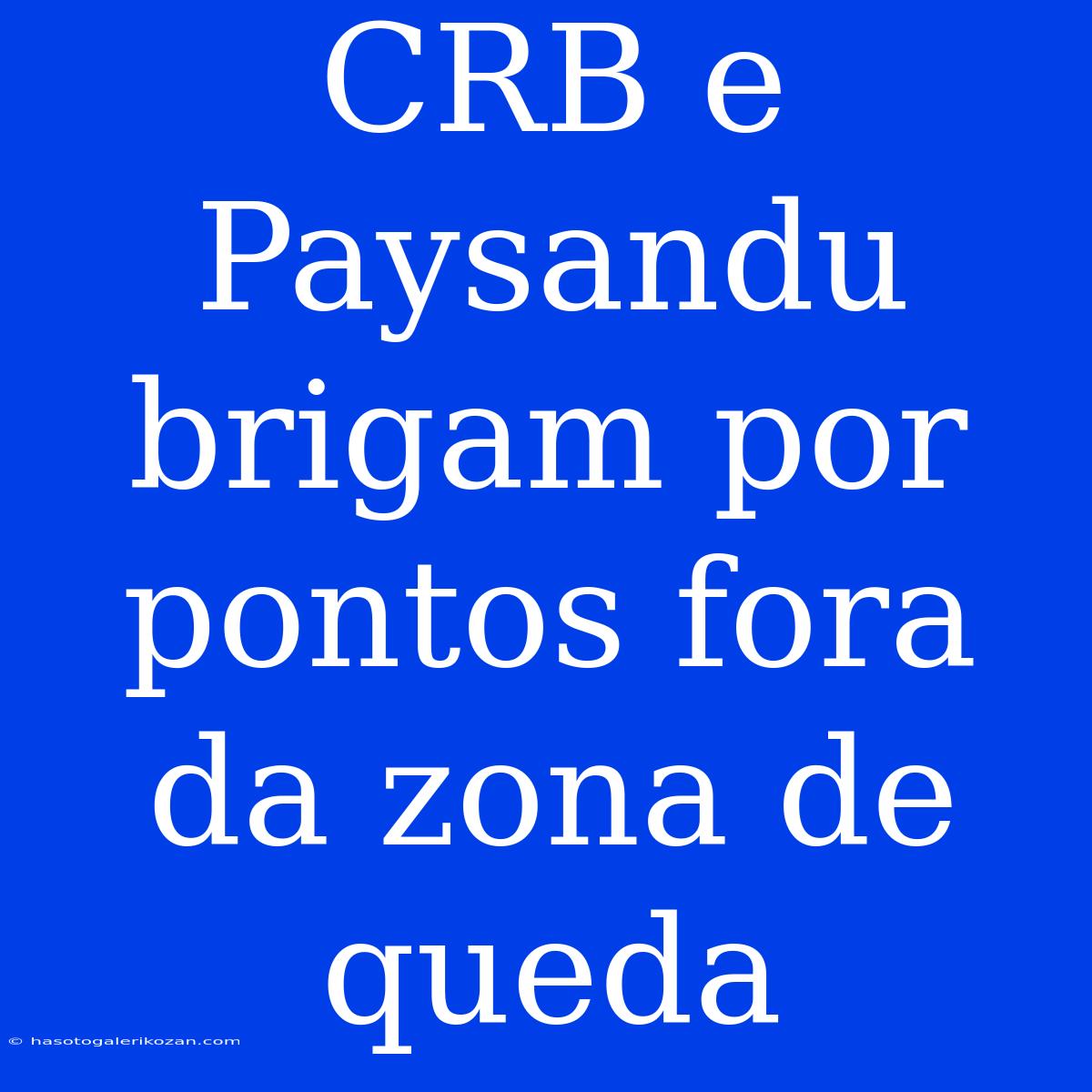 CRB E Paysandu Brigam Por Pontos Fora Da Zona De Queda