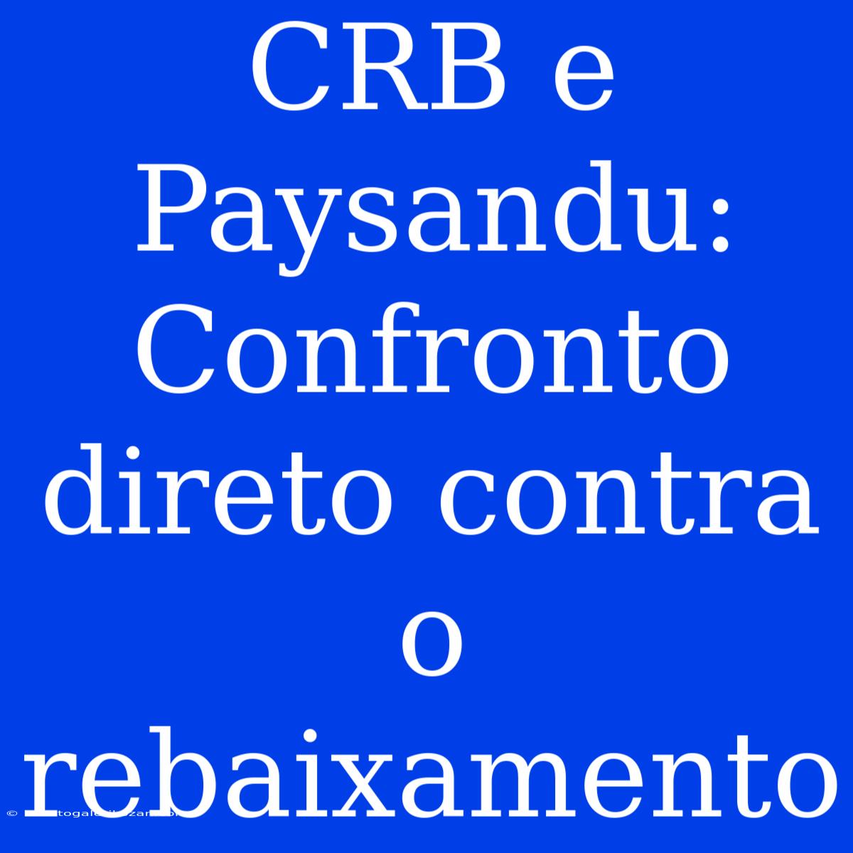 CRB E Paysandu: Confronto Direto Contra O Rebaixamento