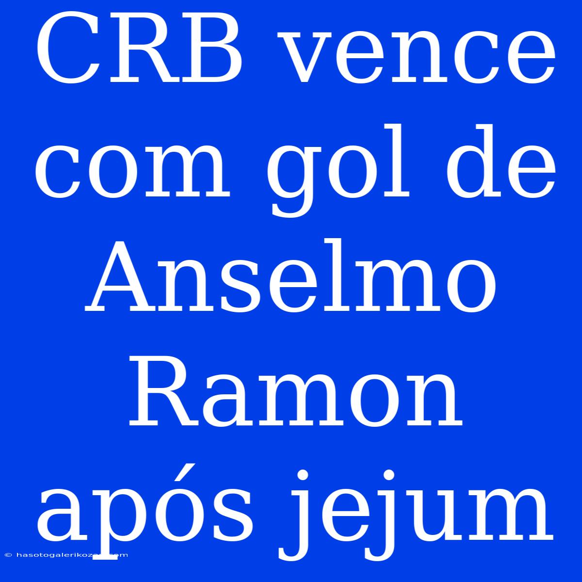 CRB Vence Com Gol De Anselmo Ramon Após Jejum 