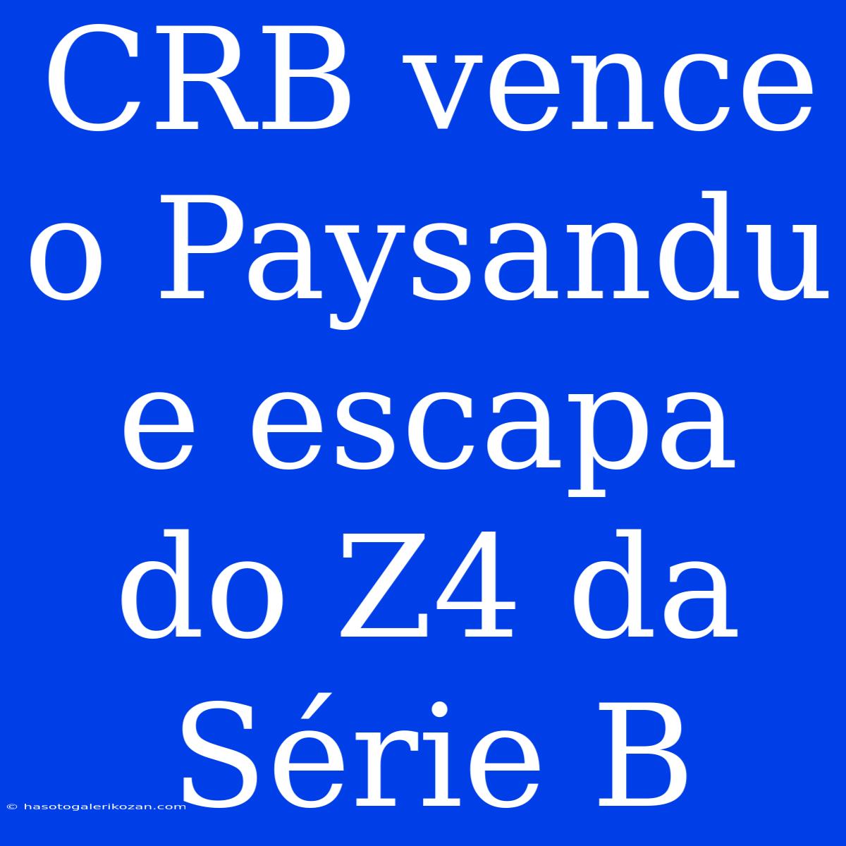 CRB Vence O Paysandu E Escapa Do Z4 Da Série B