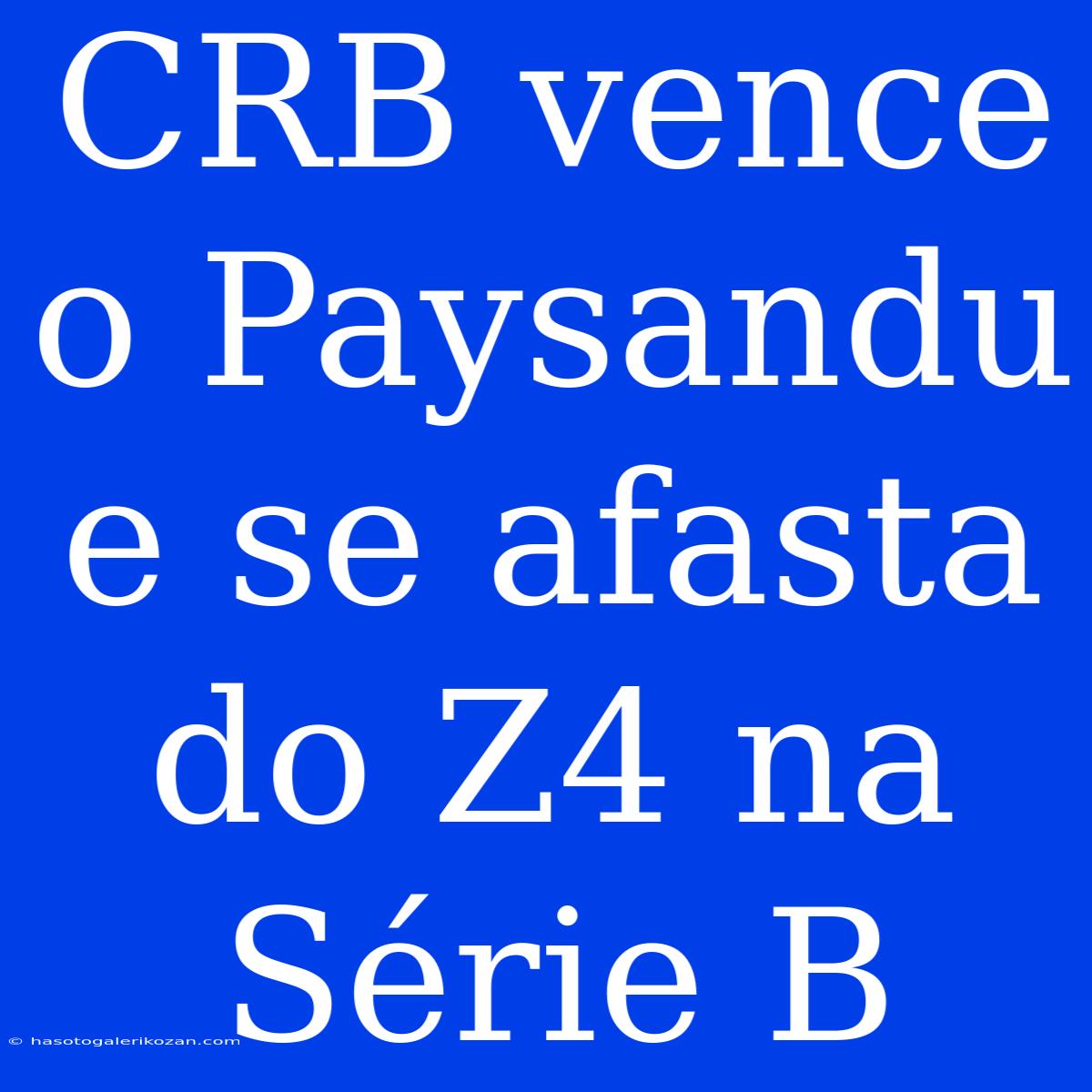 CRB Vence O Paysandu E Se Afasta Do Z4 Na Série B