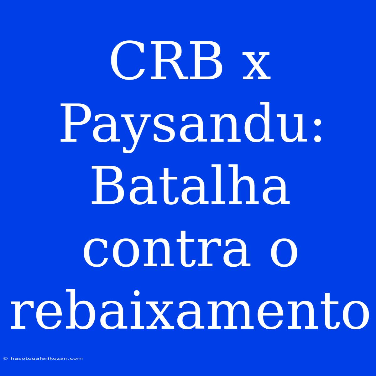 CRB X Paysandu: Batalha Contra O Rebaixamento