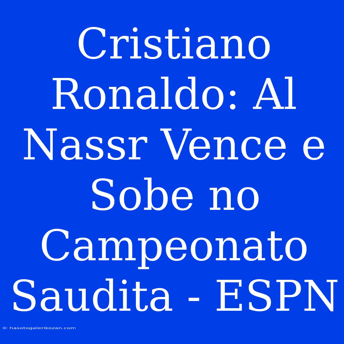 Cristiano Ronaldo: Al Nassr Vence E Sobe No Campeonato Saudita - ESPN 