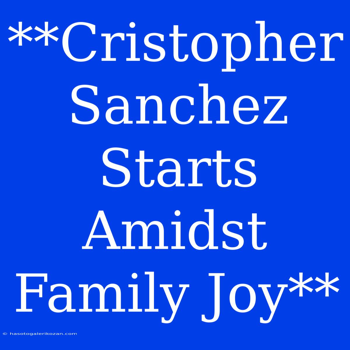 **Cristopher Sanchez Starts Amidst Family Joy**