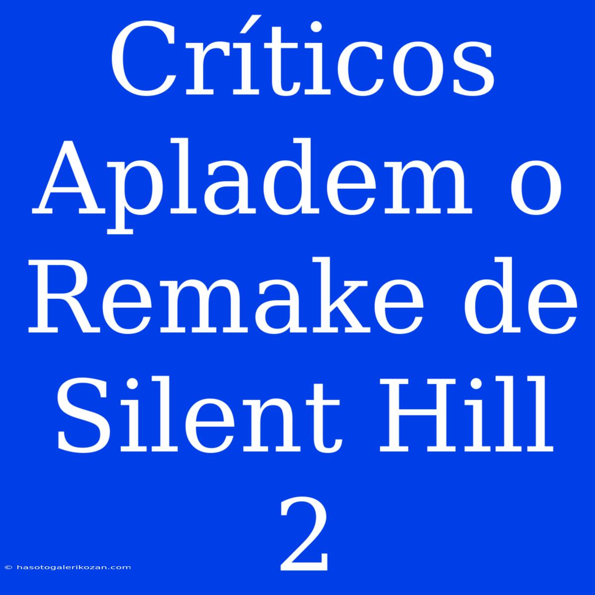 Críticos Apladem O Remake De Silent Hill 2 