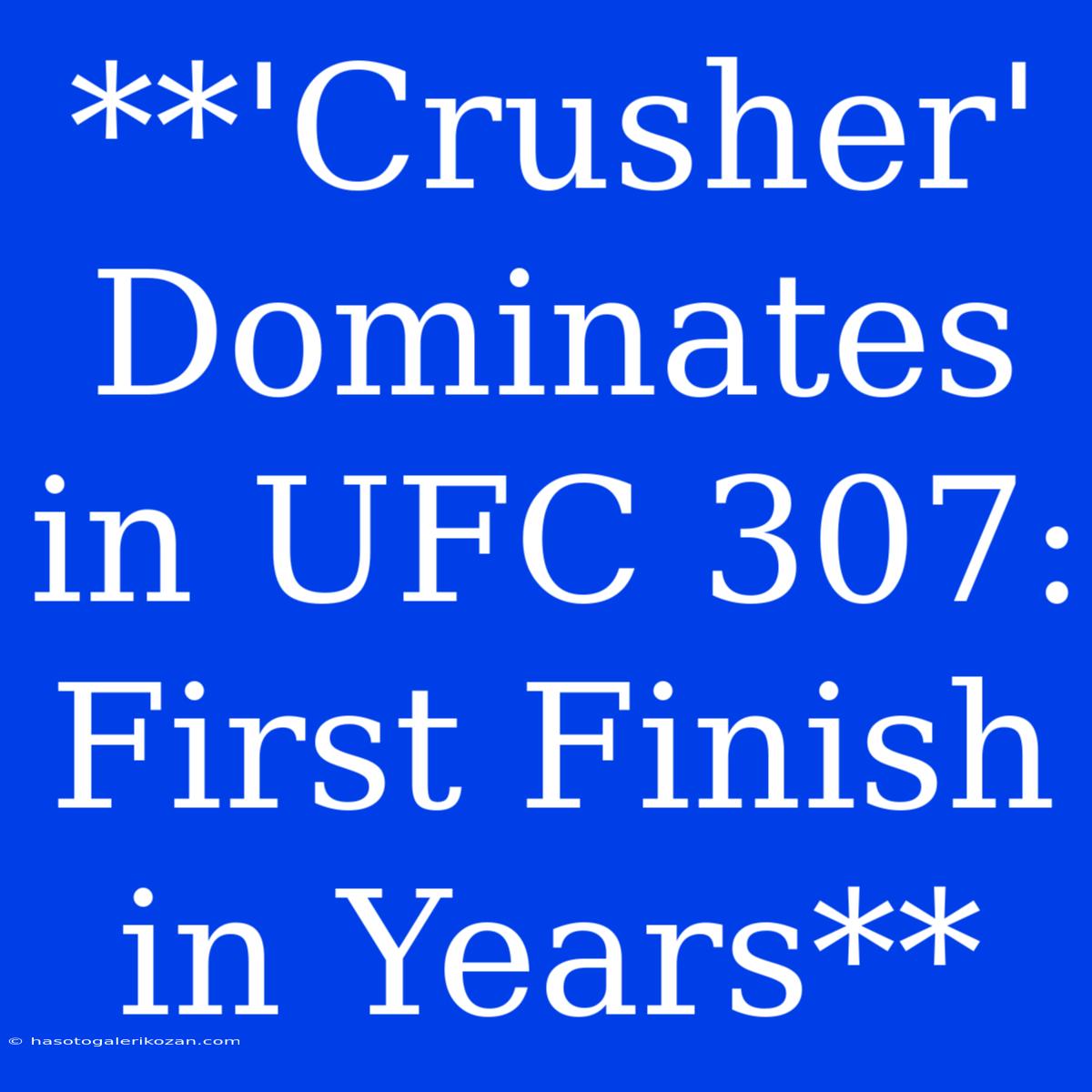 **'Crusher' Dominates In UFC 307: First Finish In Years**