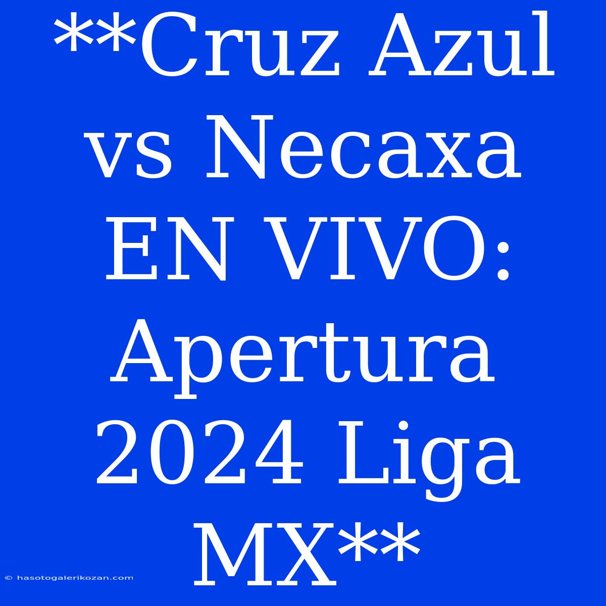 **Cruz Azul Vs Necaxa EN VIVO: Apertura 2024 Liga MX** 