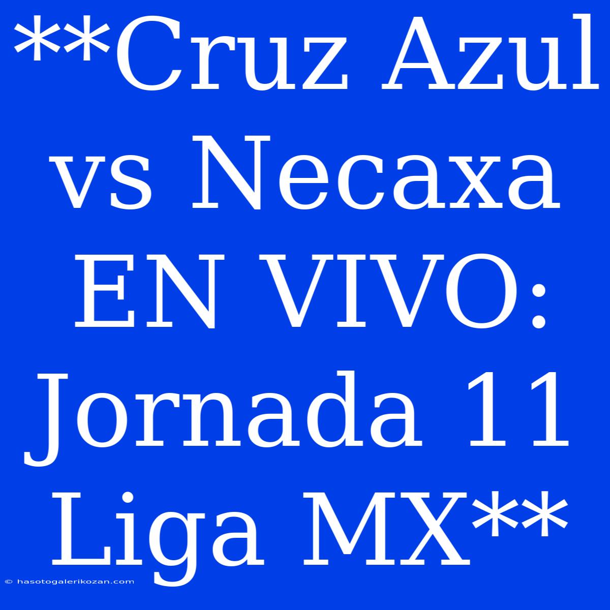 **Cruz Azul Vs Necaxa EN VIVO: Jornada 11 Liga MX**