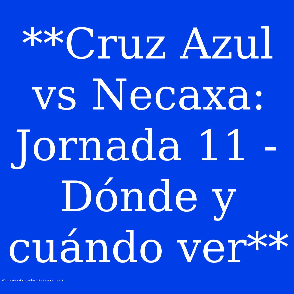 **Cruz Azul Vs Necaxa:  Jornada 11 - Dónde Y Cuándo Ver** 