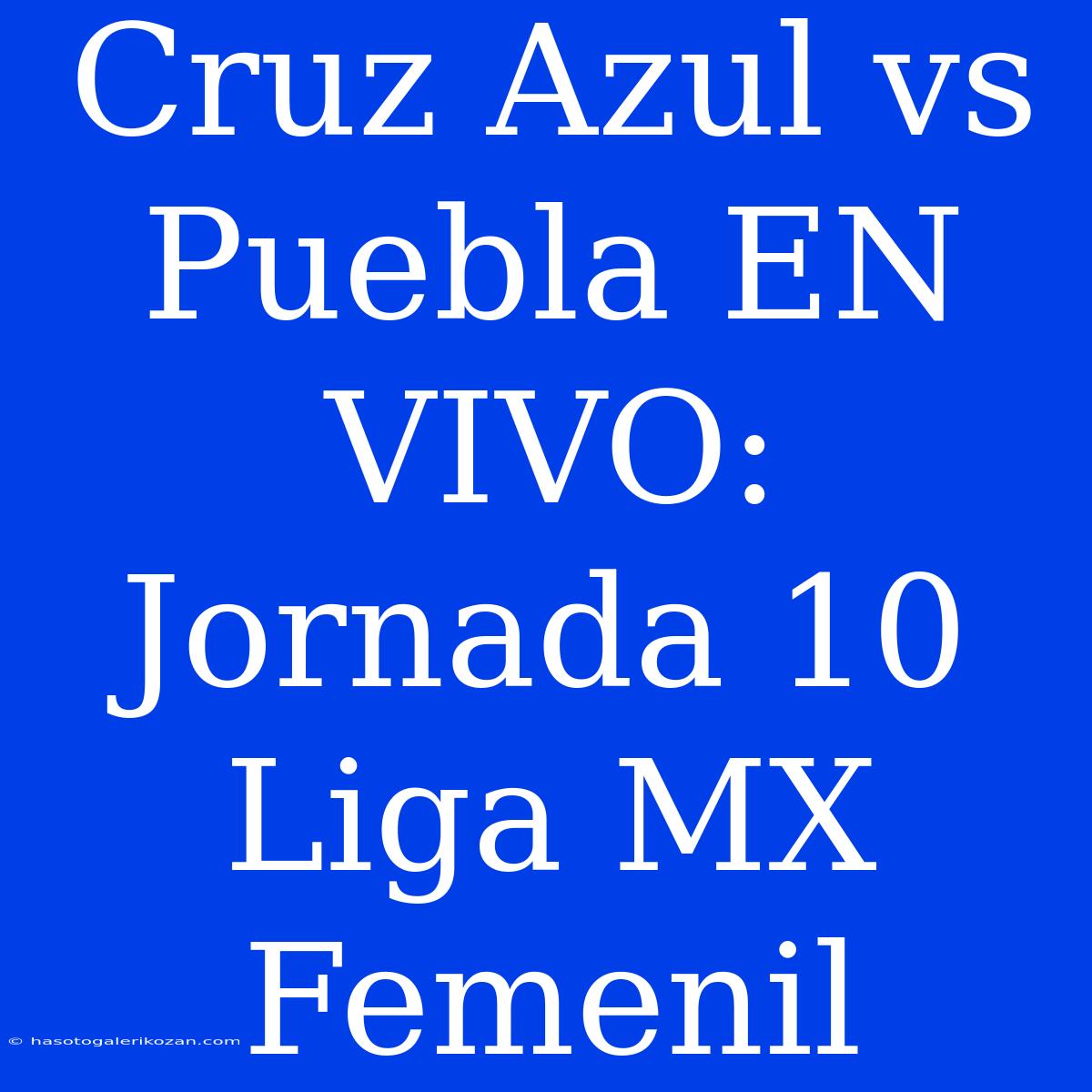 Cruz Azul Vs Puebla EN VIVO: Jornada 10 Liga MX Femenil