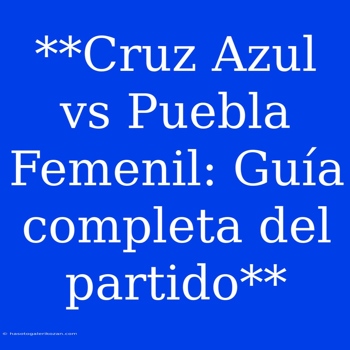 **Cruz Azul Vs Puebla Femenil: Guía Completa Del Partido**