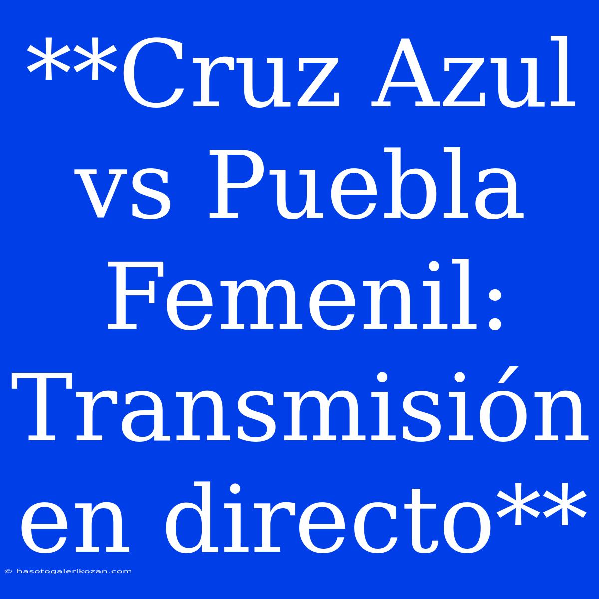 **Cruz Azul Vs Puebla Femenil: Transmisión En Directo**