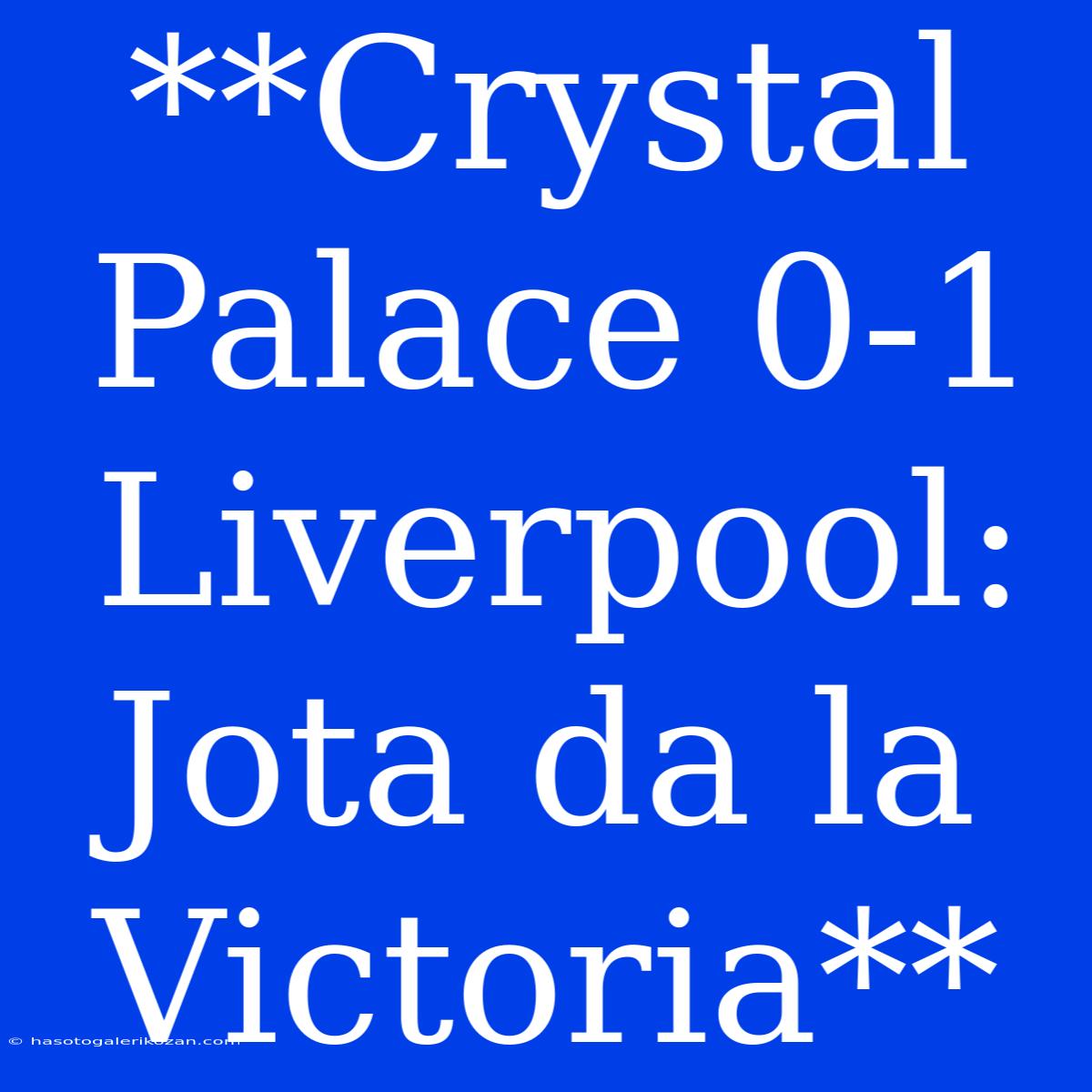 **Crystal Palace 0-1 Liverpool: Jota Da La Victoria** 