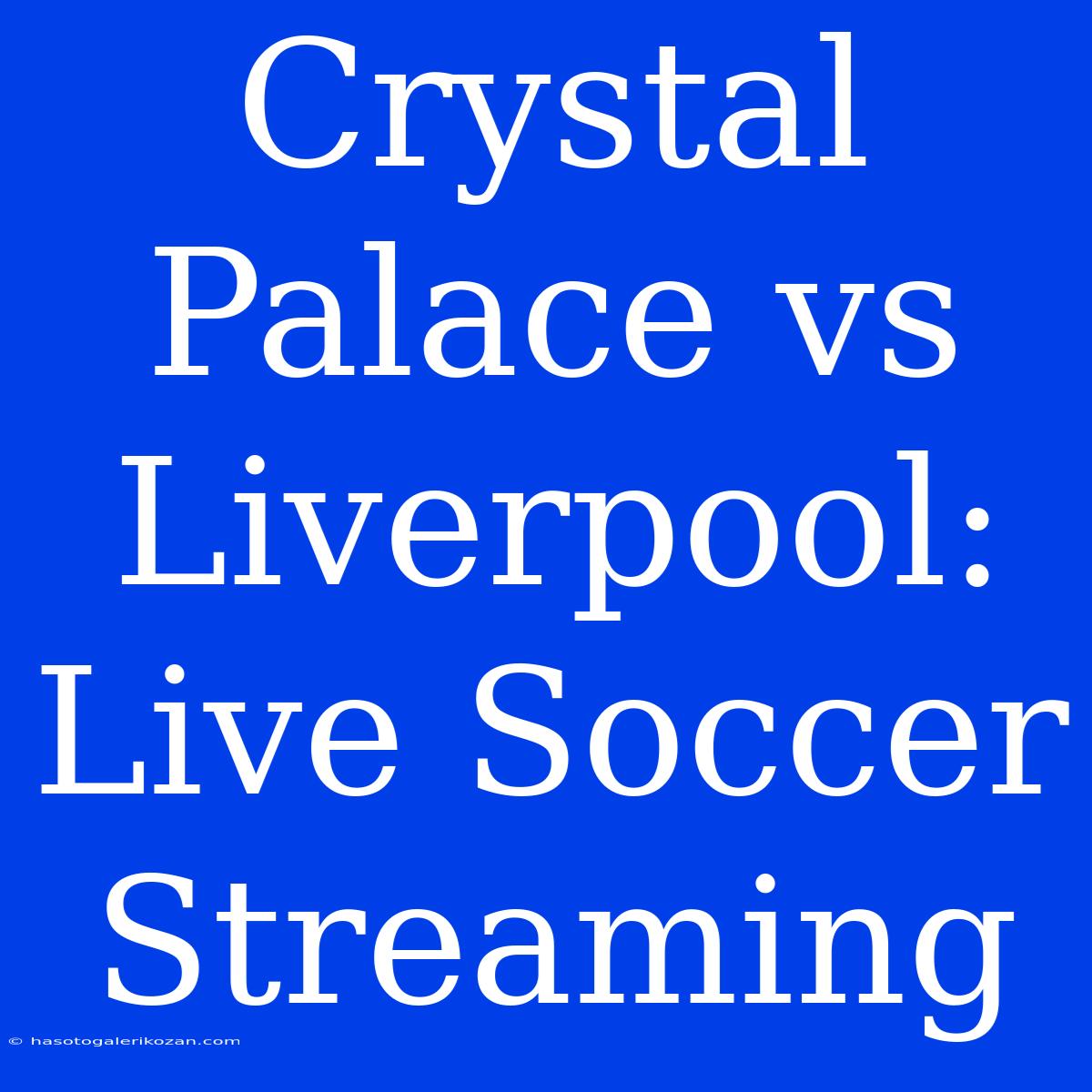 Crystal Palace Vs Liverpool: Live Soccer Streaming