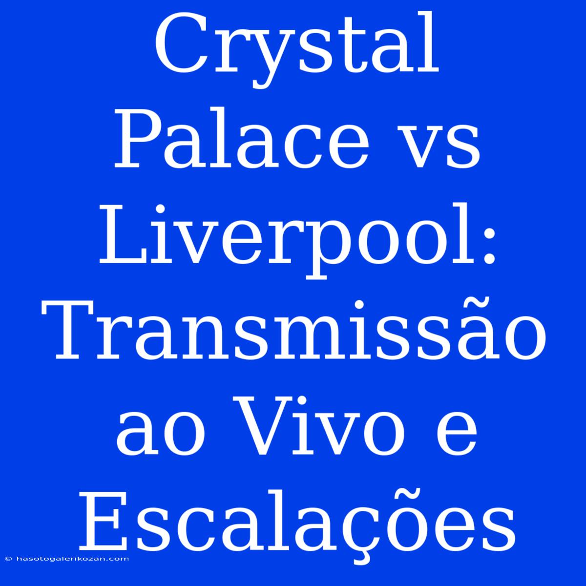 Crystal Palace Vs Liverpool: Transmissão Ao Vivo E Escalações