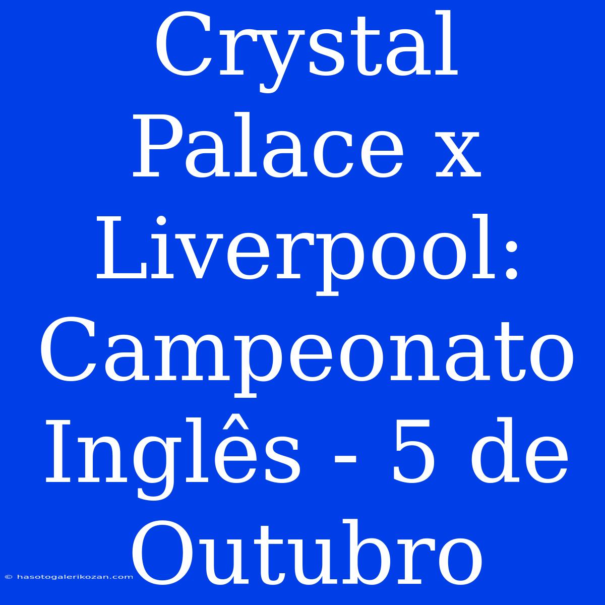 Crystal Palace X Liverpool: Campeonato Inglês - 5 De Outubro