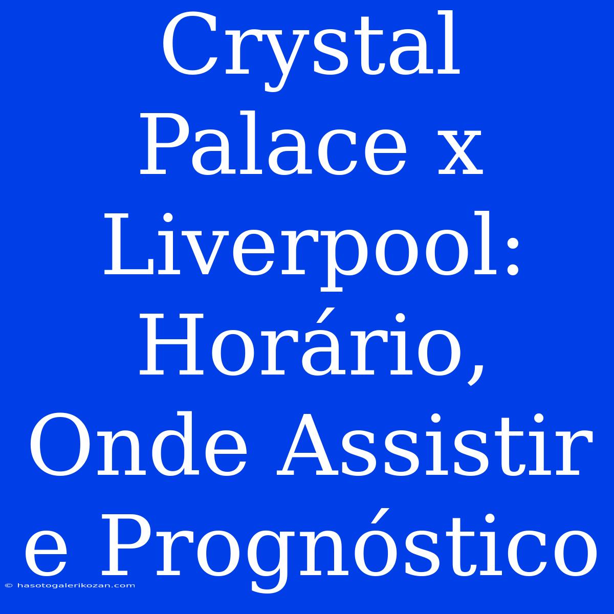 Crystal Palace X Liverpool: Horário, Onde Assistir E Prognóstico