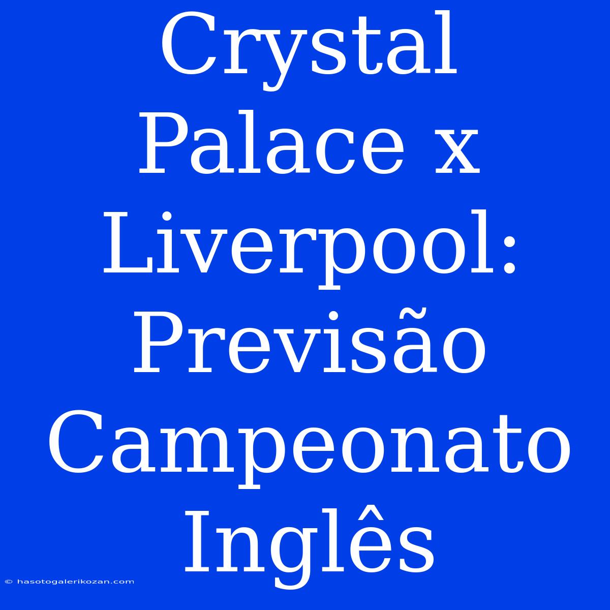 Crystal Palace X Liverpool: Previsão Campeonato Inglês