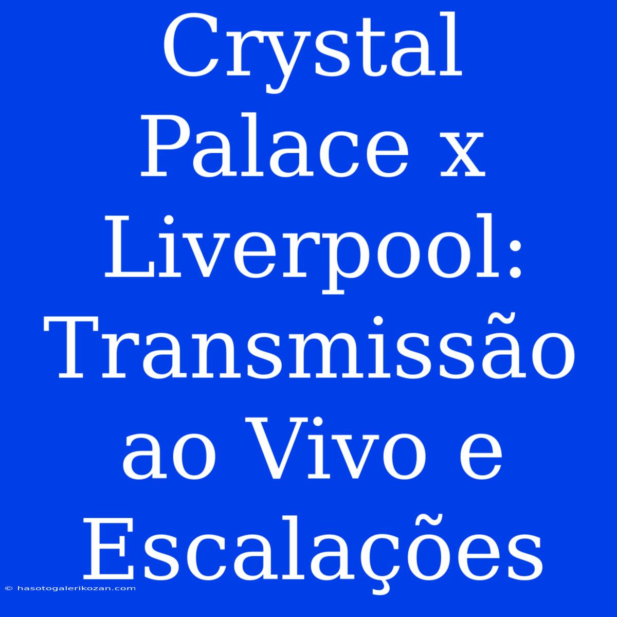 Crystal Palace X Liverpool: Transmissão Ao Vivo E Escalações