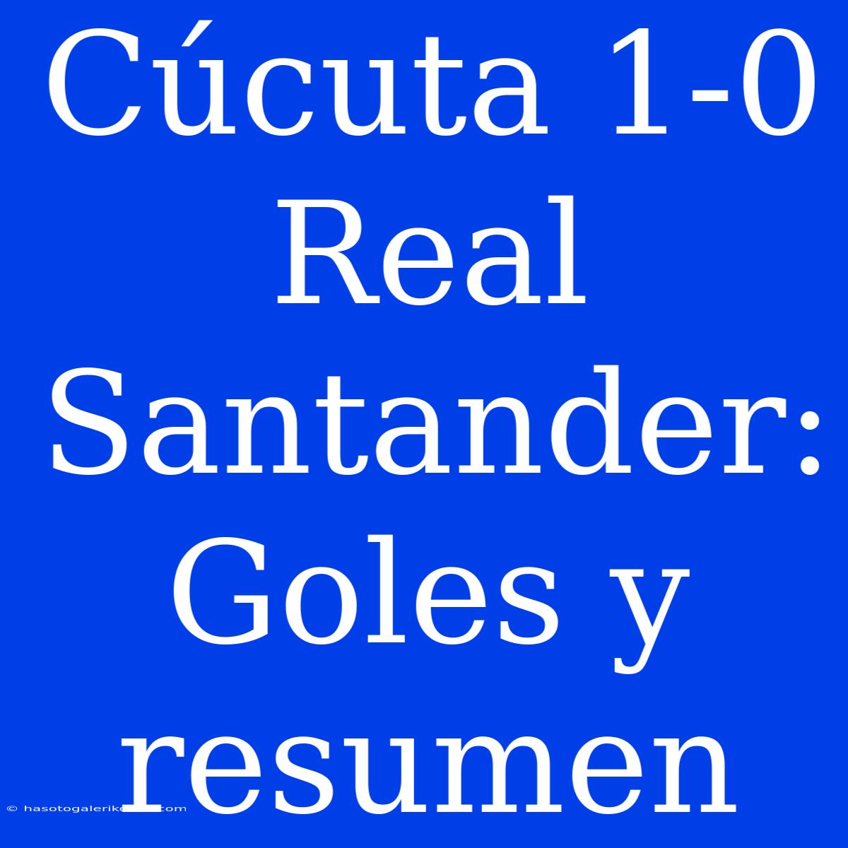 Cúcuta 1-0 Real Santander: Goles Y Resumen