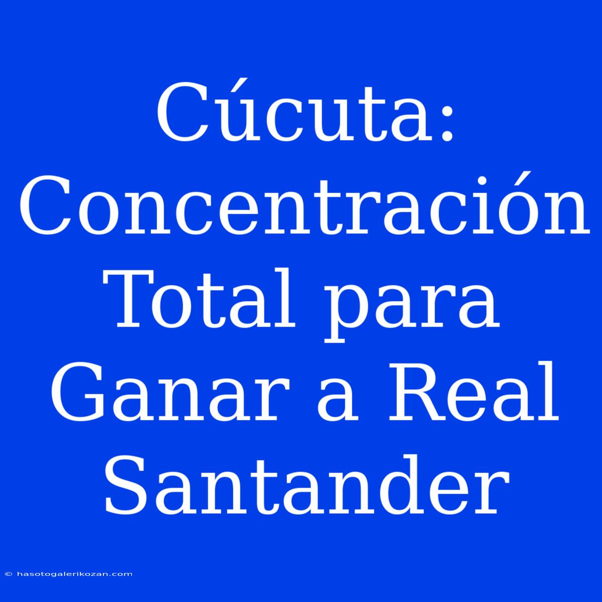 Cúcuta: Concentración Total Para Ganar A Real Santander