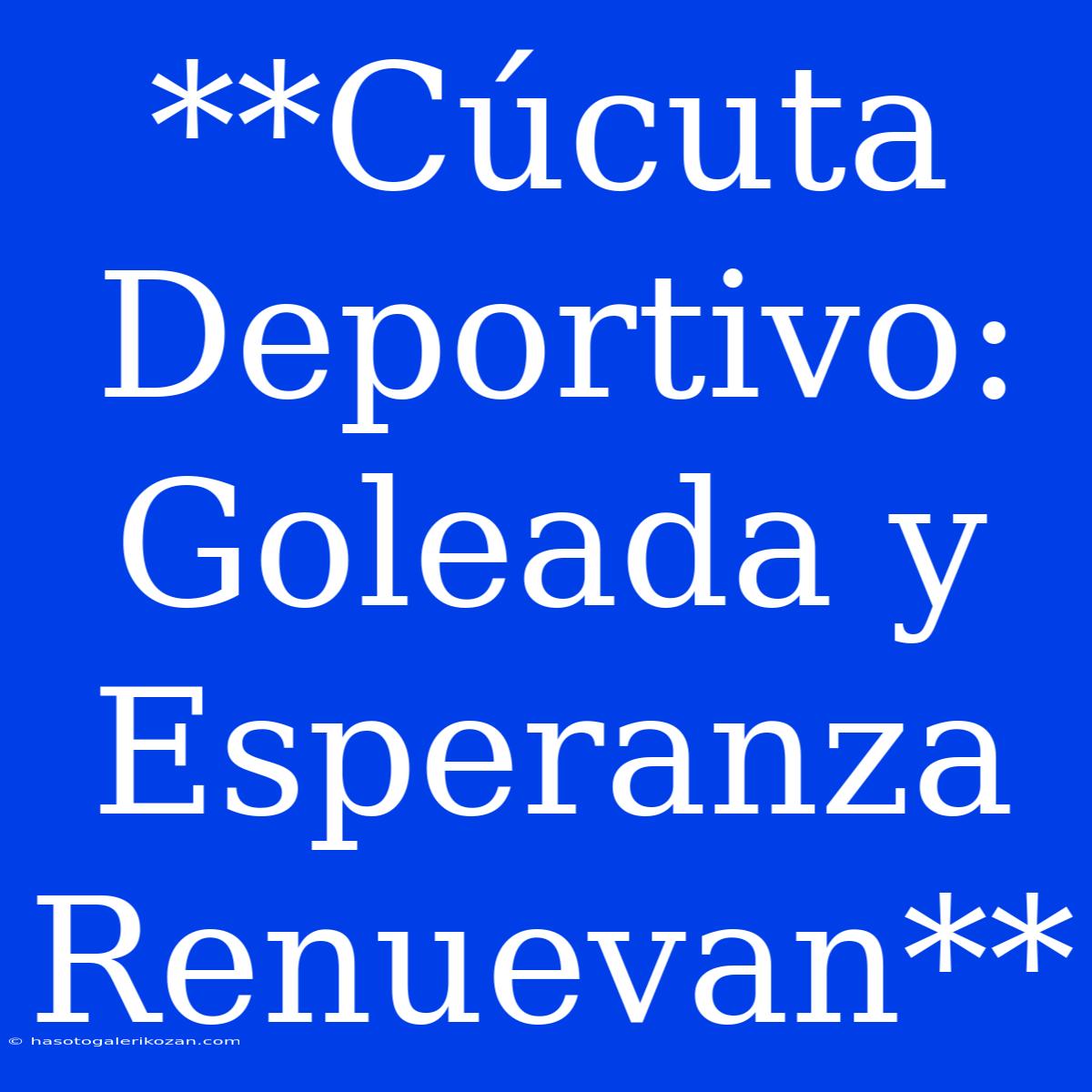 **Cúcuta Deportivo: Goleada Y Esperanza Renuevan**