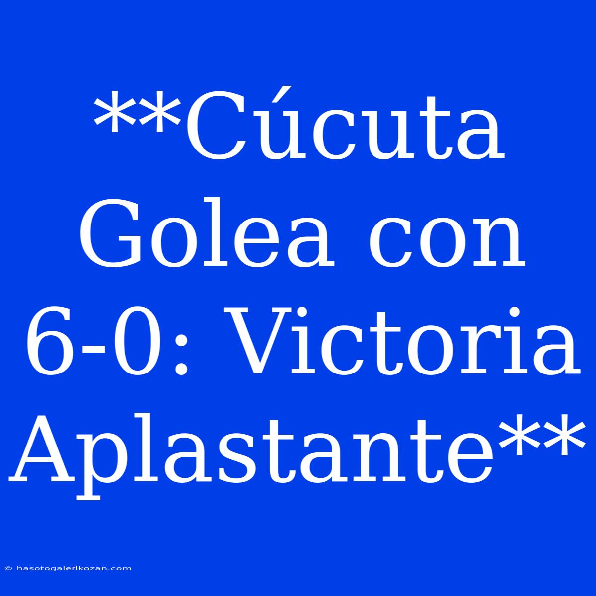 **Cúcuta Golea Con 6-0: Victoria Aplastante**