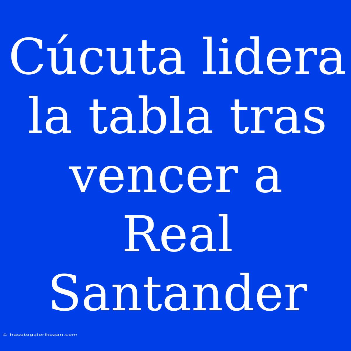 Cúcuta Lidera La Tabla Tras Vencer A Real Santander