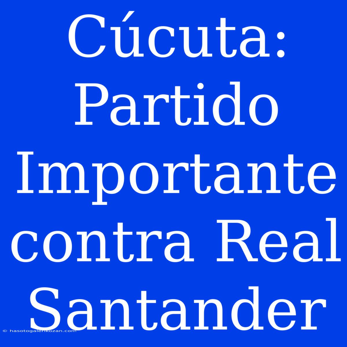 Cúcuta:  Partido Importante Contra Real Santander 