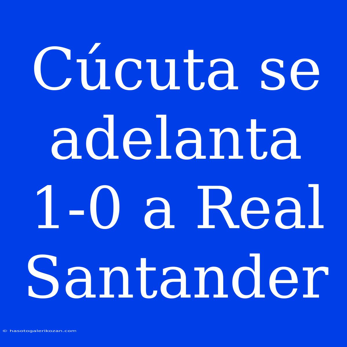 Cúcuta Se Adelanta 1-0 A Real Santander